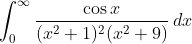 \int_0^{\infty} \frac{\cos{x}}{(x^2 +1)^2 (x^2 + 9)}\,dx